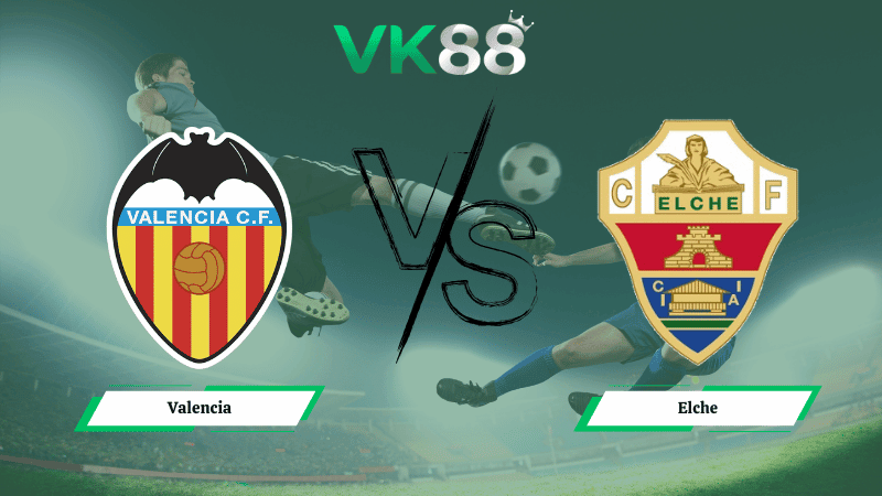 VK88 Nhận định soi kèo Valencia vs Elche 03h00 ngày 11/012026 – La Liga