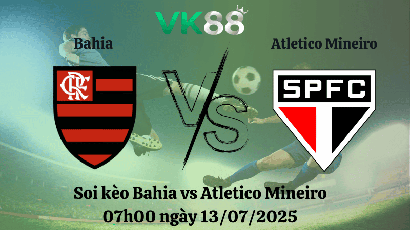 VK88 Nhận định soi kèo Bahia vs Atletico Mineiro 07h00 ngày 13/07/2025 - VĐQG Brazilư