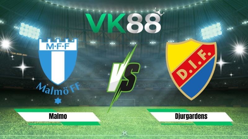 VK88 Nhận định soi kèo Malmo vs Djurgardens 00h00 ngày 25/08/2026 – VĐQG Thuỵ Điển