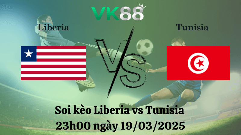 VK88 Nhận định soi kèo Liberia vs Tunisia 23h00 ngày 19/03/2025 - Vòng loại World Cup 2026