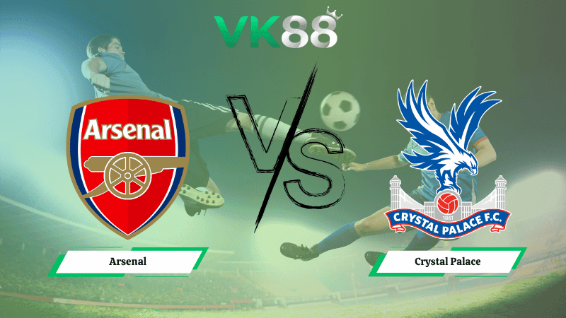 VK88 Nhận định soi kèo Arsenal vs Crystal Palace 21h00 ngày 26/10/2025 – Ngoại hạng Anh