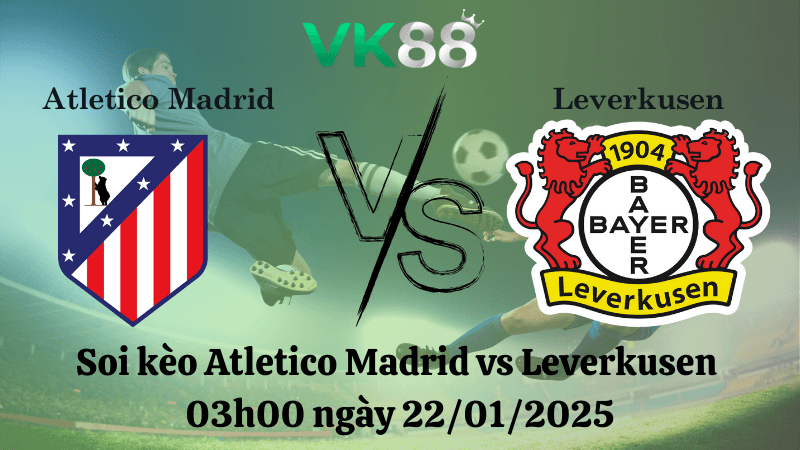 VK88 Nhận định soi kèo Atletico Madrid vs Leverkusen 03h00 ngày 22/01/2025 - Champions League