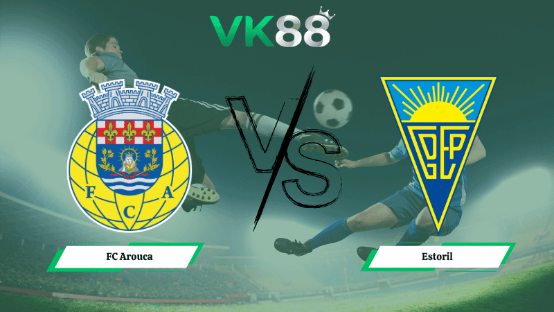VK88 Nhận định soi kèo FC Arouca vs Estoril 00h45 ngày 07/04/2026 – VĐQG Bồ Đào Nha