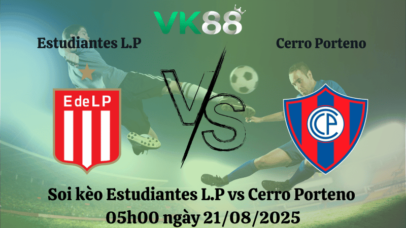 VK88 Nhận định soi kèo Estudiantes L.P vs Cerro Porteno 05h00 ngày 21/08/2025 - Copa Libertadores