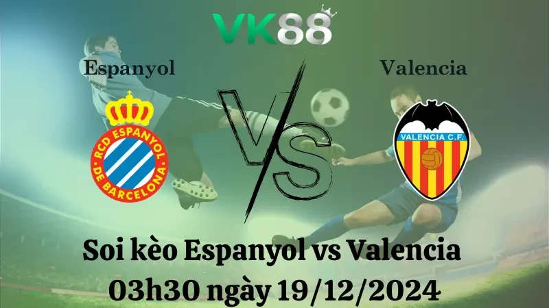VK88 Nhận định soi kèo Espanyol vs Valencia 03h30 ngày 19/12/2024 – La Liga