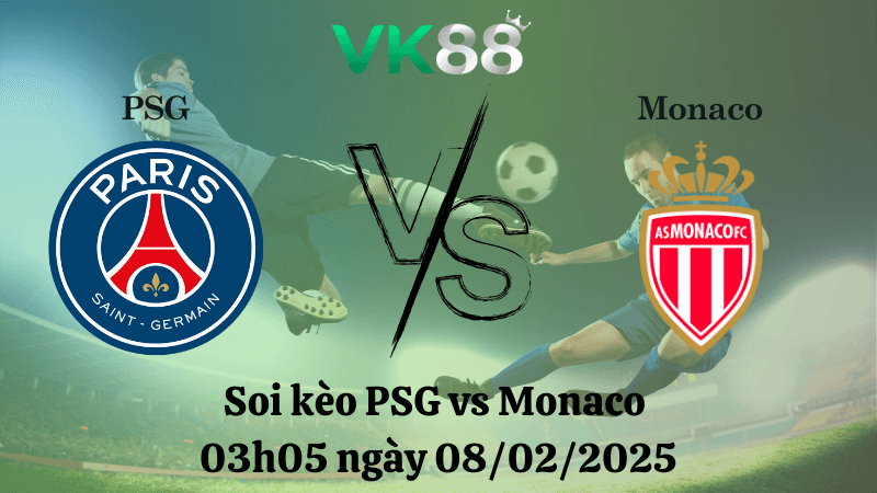 VK88 Nhận định soi kèo PSG vs Monaco 03h05 ngày 08/02/2025 - Ligue 1