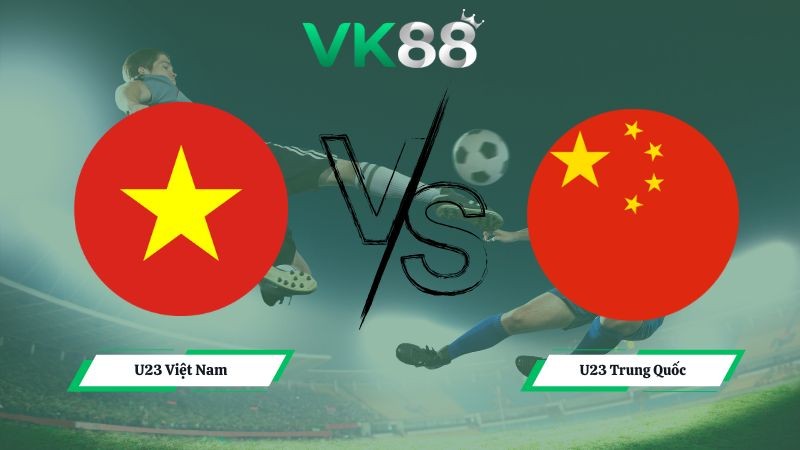 VK88 Nhận định soi kèo U23 Việt Nam vs U23 Trung Quốc 22h30 ngày 20/01/2026 – U23 Châu Á