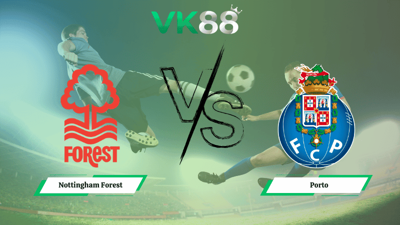 VK88 Nhận định soi kèo Nottingham Forest vs Porto 02h00 ngày 24/10/2025 – Europa League
