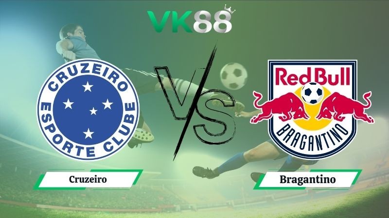 VK88 Nhận định soi kèo Cruzeiro vs Bragantino 06h30 ngày 22/09/2025 - VĐQG Brazil
