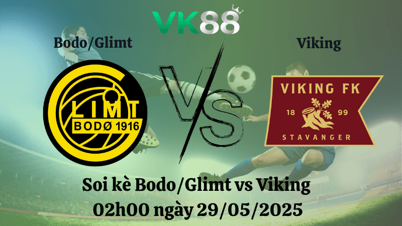 VK88 Nhận định soi kèo Bodo/Glimt vs Viking 02h00 ngày 29/05/2025 - VĐQG Na Uy