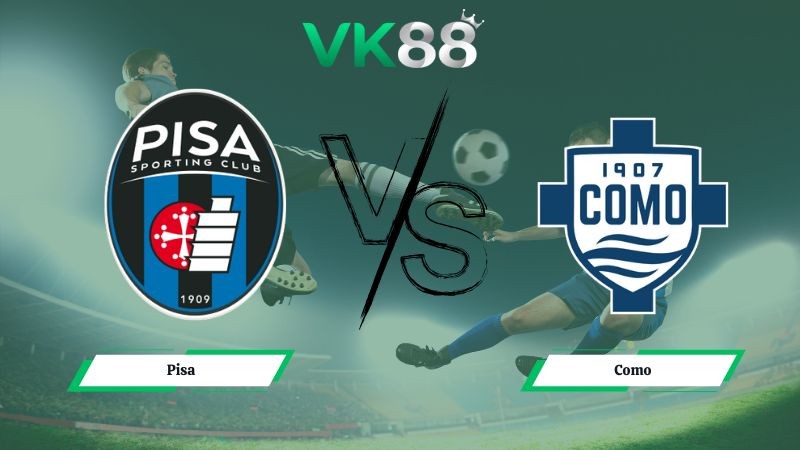 VK88 Nhận định soi kèo Pisa vs Como 21h00 ngày 06/01/2026 – Serie A