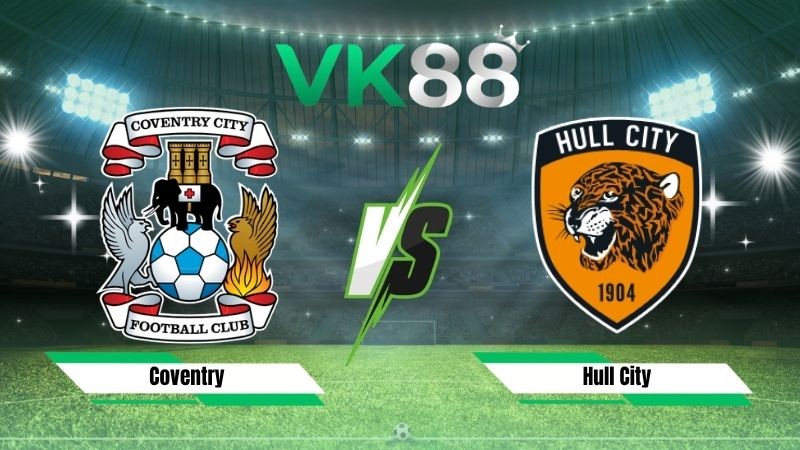 VK88 Nhận định soi kèo Coventry vs Hull City 21h00 ngày 29/08/2026 – Ngoại hạng Anh