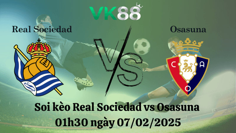 VK88 Nhận định soi kèo Real Sociedad vs Osasuna 01h30 ngày 07/02/2025 - Cúp nhà vua