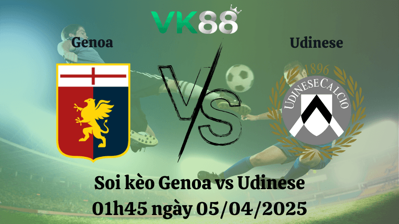 VK88 Nhận định soi kèo Genoa vs Udinese 01h45 ngày 05/04/2025 - Serie A