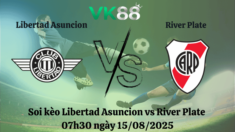 VK88 Nhận định soi kèo Libertad Asuncion vs River Plate 07h30 ngày 15/08/2025 - Copa Libertadores