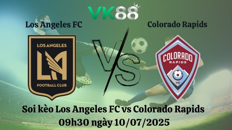 VK88 Nhận định soi kèo Los Angeles FC vs Colorado Rapids 09h30 ngày 10/07/2025 – Nhà Nghề Mỹ