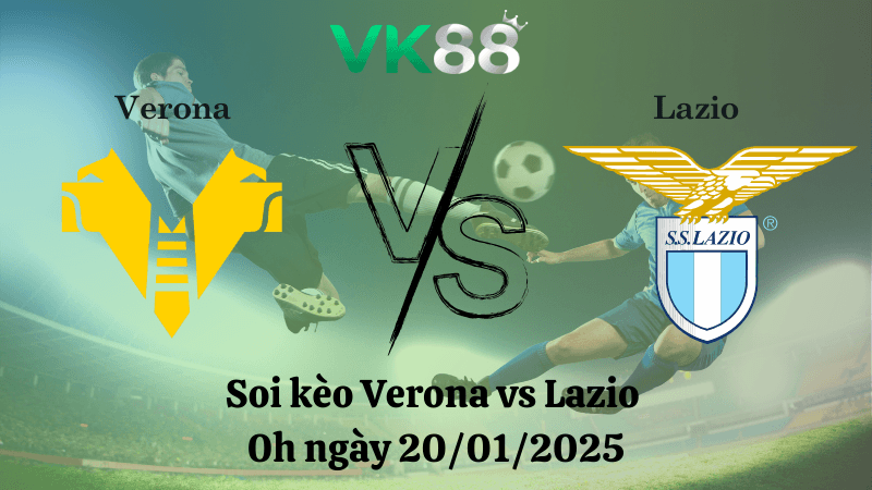 VK88 Nhận định soi kèo Verona vs Lazio 0h ngày 20/01/2025 - Serie A