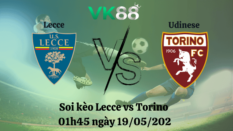 VK88 Nhận định soi kèo Lecce vs Torino 01h45 ngày 19/05/2025 - Serie A