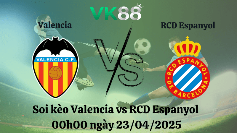 VK88 Nhận định soi kèo Valencia vs RCD Espanyol 00h00 ngày 23/04/2025 - La Liga
