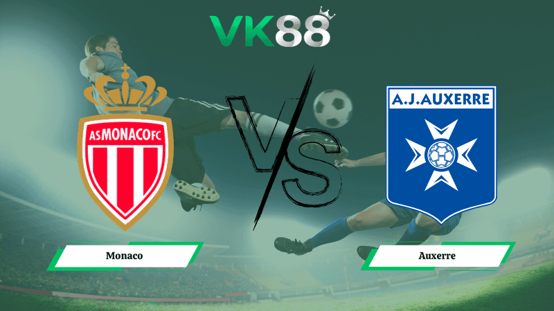 VK88 Nhận định soi kèo Monaco vs Auxerre 20h00 ngày 19/04/2026 – Ligue 1