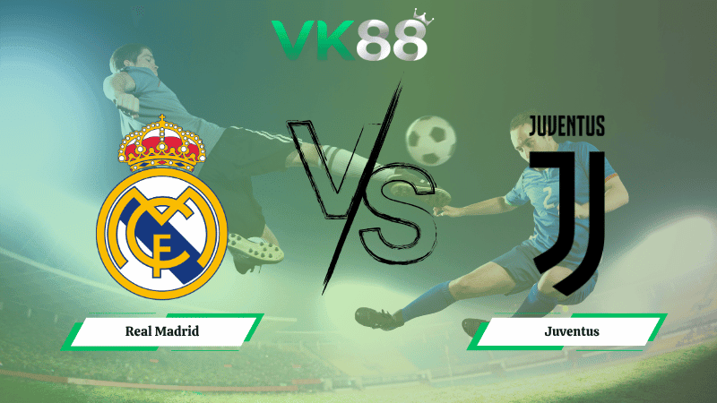 VK88 Nhận định soi kèo Real Madrid vs Juventus 02h00 ngày 23/10/2025 - Champions League