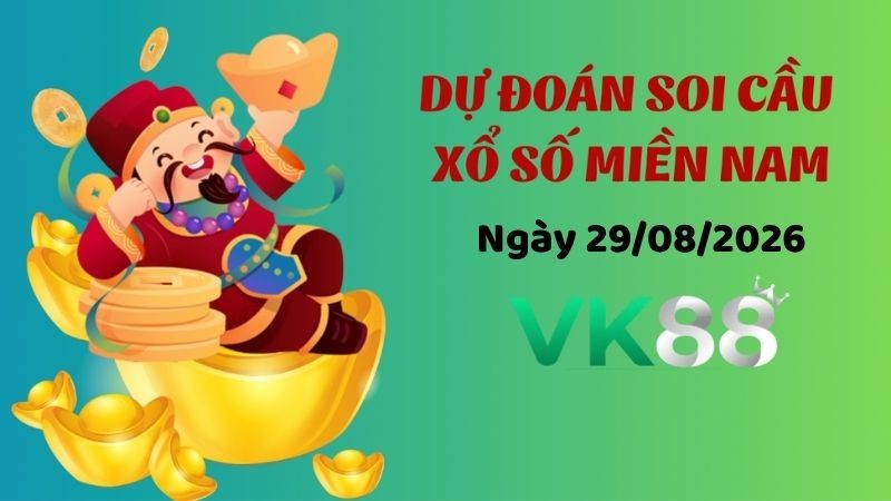 VK88 Dự Đoán Soi Cầu Xổ Số Miền Nam Ngày 29/08/2026 - Tìm Kiếm Con Lô Ưu Tú Nhất