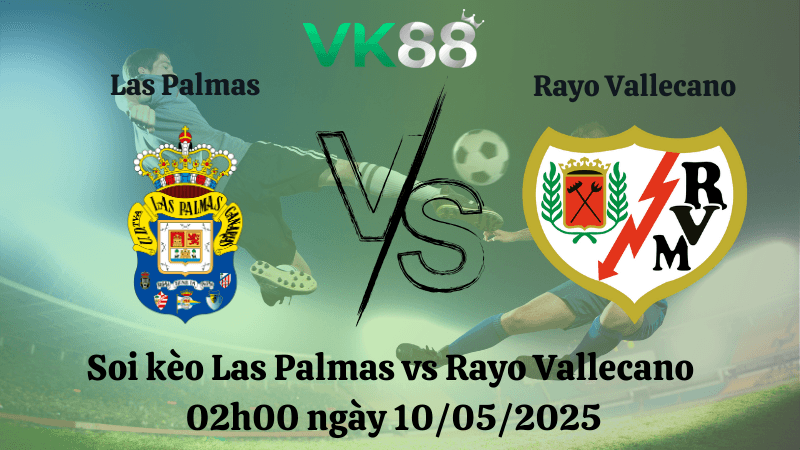 VK88 Nhận định soi kèo Las Palmas vs Rayo Vallecano 02h00 ngày 10/05/2025 - La Liga