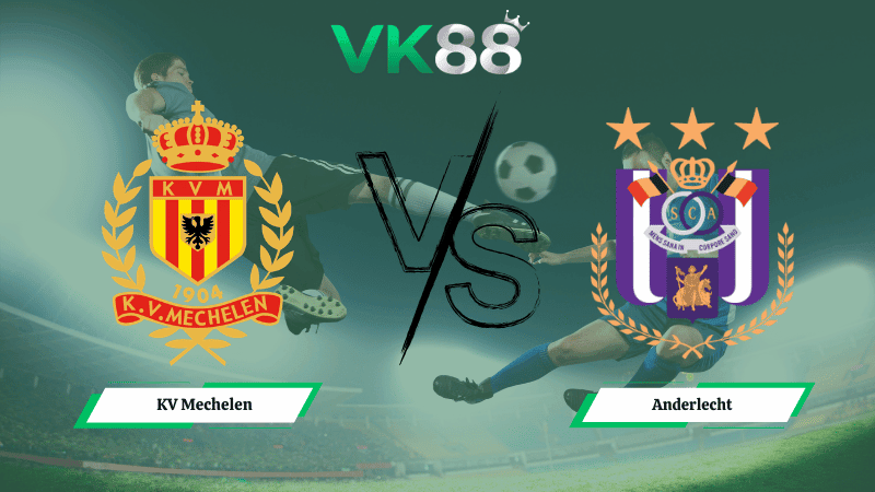 VK88 Nhận định soi kèo KV Mechelen vs Anderlecht 00h30 ngày 16/03/2026 – VĐQG Bỉ