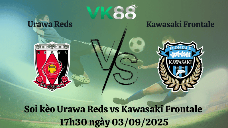 VK88 Nhận định soi kèo Urawa Reds vs Kawasaki Frontale 17h30 ngày 03/09/2025 - Cúp Liên Đoàn Nhật Bản