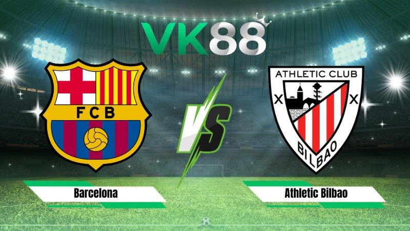VK88 Nhận định soi kèo Barcelona vs Athletic Bilbao 02h00 ngày 28/08/2026 – La Liga
