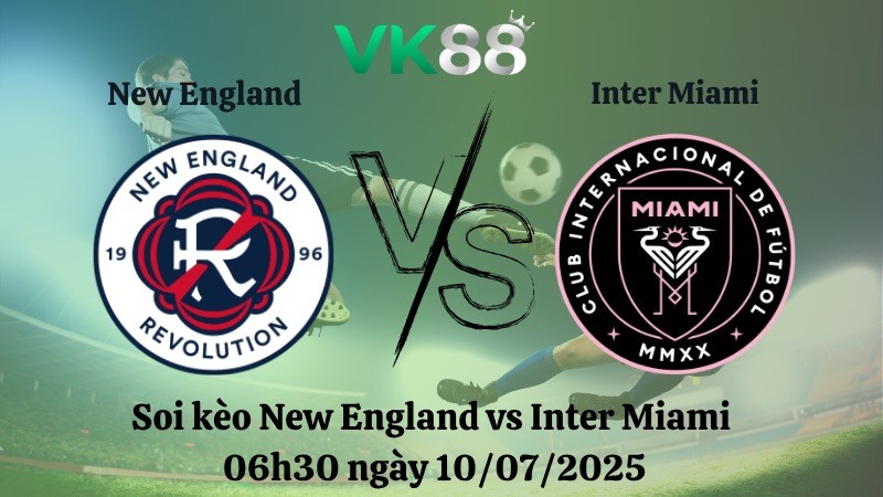VK88 Nhận định soi kèo New England vs Inter Miami 06h30 ngày 10/07/2025 - Nhà Nghề Mỹ