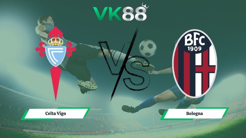 VK88 Nhận định soi kèo Celta Vigo vs Bologna 03h00 ngày 12/12/2025 – Europa League