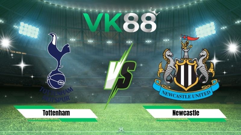 VK88 Nhận định soi kèo Tottenham vs Newcastle 23h30 ngày 29/08/2026 – Ngoại hạng Anh
