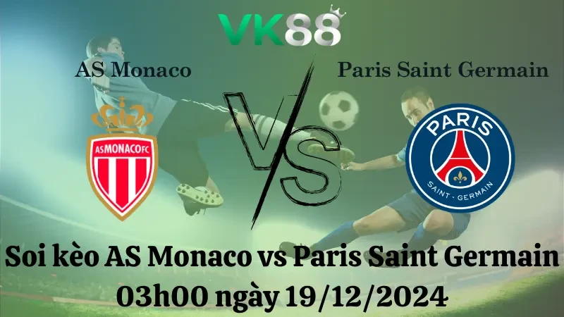 VK88 Nhận định soi kèo AS Monaco vs Paris Saint Germain 03h00 ngày 19/12/2024 – Ligue 1