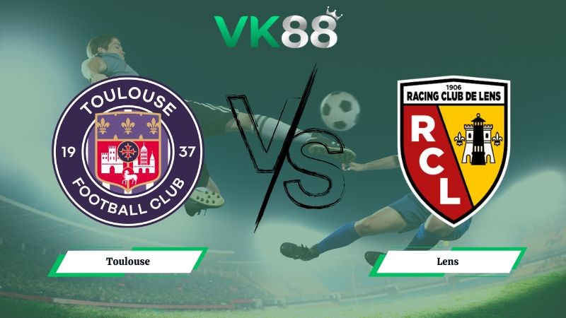 VK88 Nhận định soi kèo Toulouse vs Lens 02h45 ngày 03/01/2026  – Ligue 1