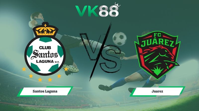 VK88 Nhận định soi kèo Santos Laguna vs Juarez 06h00 ngày 19/01/2026 – VĐQG Mexico
