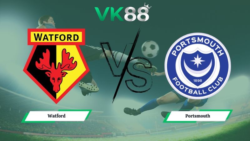 VK88 Nhận định soi kèo Watford vs Portsmouth 02h45 ngày 22/01/2026 – Hạng Nhất Anh