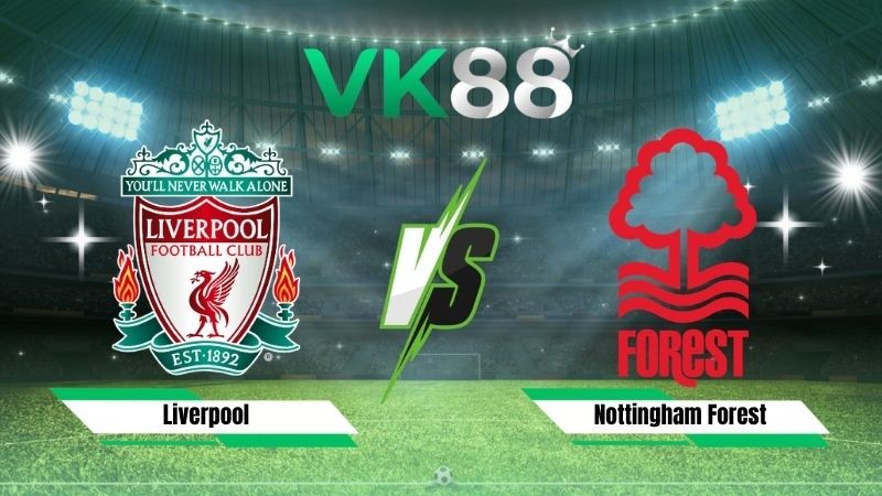 VK88 Nhận định soi kèo Liverpool vs Nottingham Forest 18h30 ngày 29/08/2026 – Ngoại hạng Anh