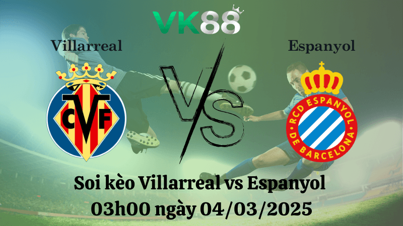 VK88 Nhận định soi kèo Villarreal vs Espanyol 03h00 ngày 04/03/2025 - La Liga