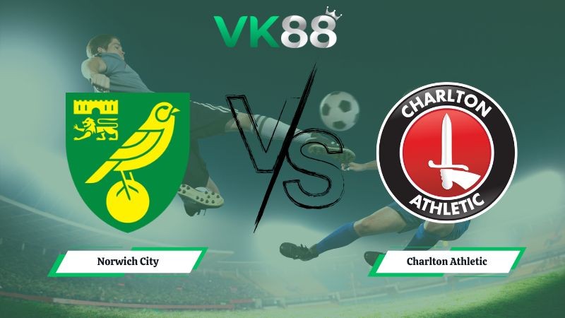 VK88 Nhận định soi kèo Norwich City vs Charlton Athletic 22h00 ngày 26/12/2025 – Hạng nhất Anh
