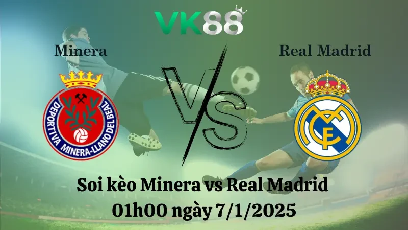 VK88 Nhận định soi kèo Minera vs Real Madrid 01h00 ngày 7/1/2025 - Cúp nhà vua TBN