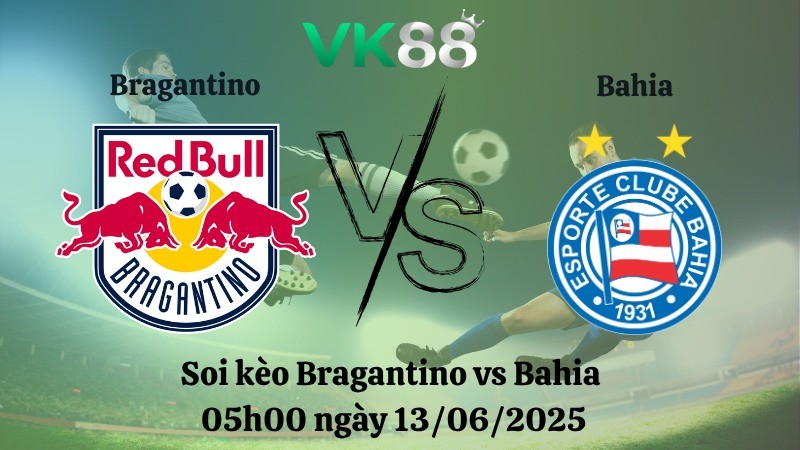 VK88 Nhận định soi kèo Bragantino vs Bahia 05h00 ngày 13/06/2025 - VĐQG Brazil