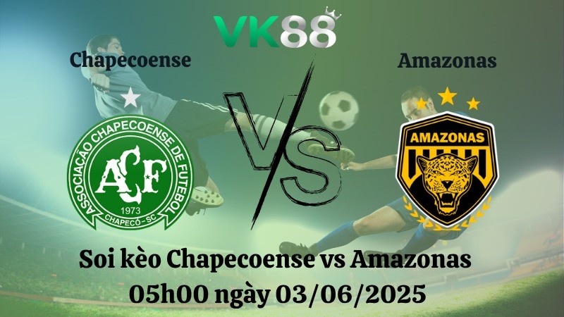 VK88 Nhận định soi kèo Chapecoense vs Amazonas 05h00 ngày 03/06/2025  – Giải hạng nhì quốc gia Brazil