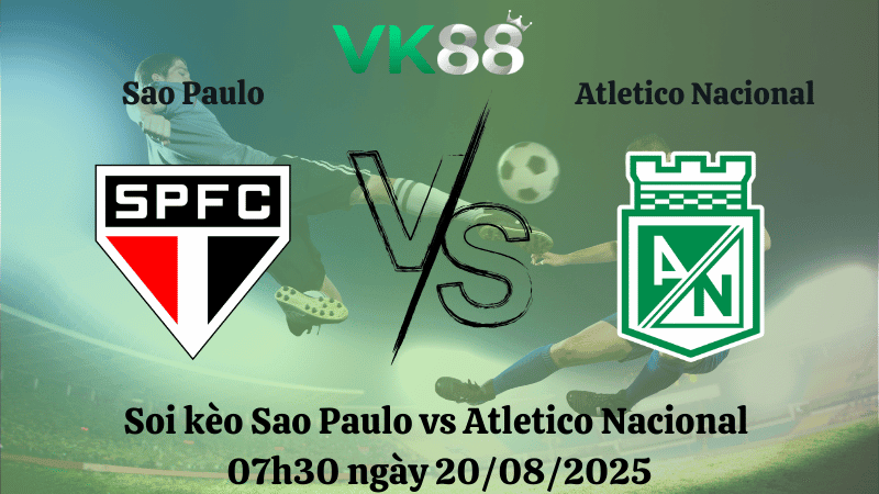 VK88 Nhận định soi kèo Sao Paulo vs Atletico Nacional 07h30 ngày 20/08/2025 - Copa Libertadores
