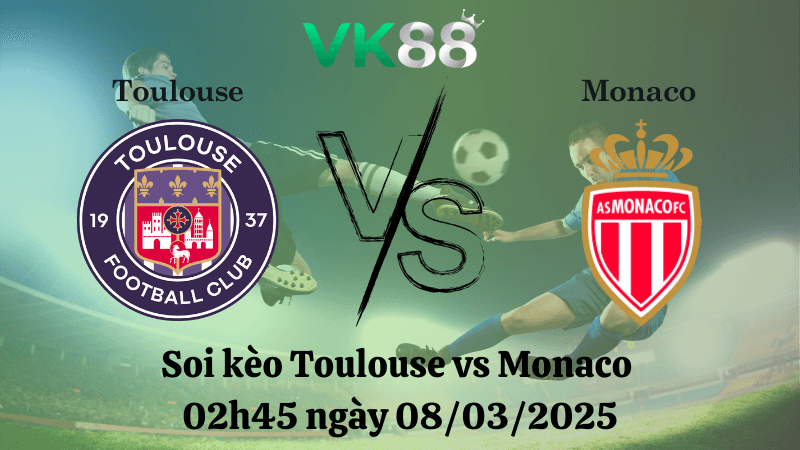 VK88 Nhận định soi kèo Toulouse vs Monaco 02h45 ngày 08/03/2025 - Ligue 1