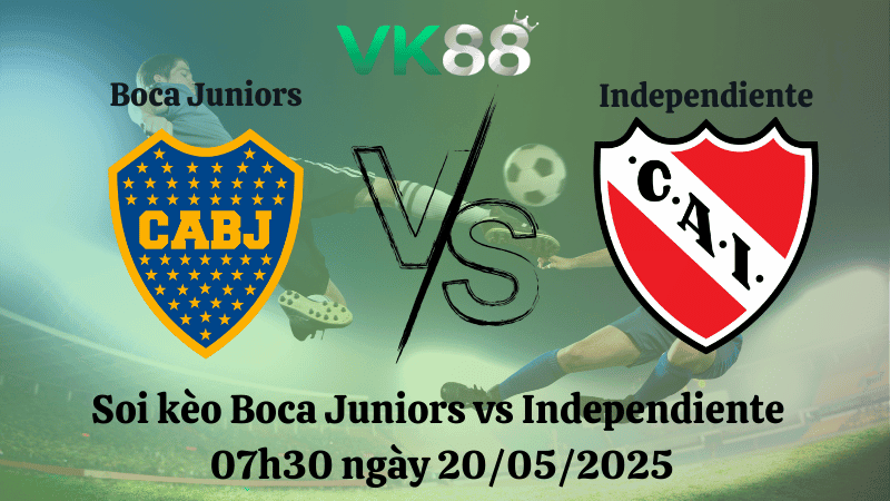 VK88 Nhận định soi kèo Boca Juniors vs Independiente 07h30 ngày 20/05/2025 - VĐQG Argentina