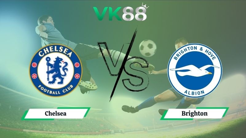 VK88 Nhận định soi kèo Chelsea vs Brighton 21h00 ngày 27/09/2025 – Ngoại Hạng Anh