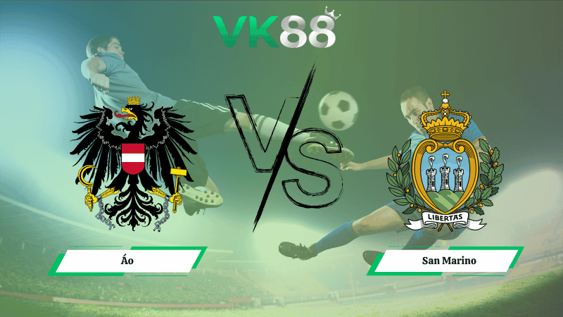 VK88 Nhận định soi kèo Áo vs San Marino 01h45 ngày 10/10/2025 – Vòng loại World Cup 2026
