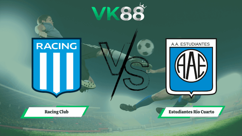 VK88 Nhận định soi kèo Racing Club vs Estudiantes Rio Cuarto 06h00 ngày 17/03/2026 – VĐQG Argentina