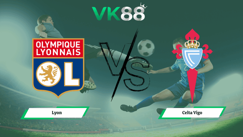 VK88 Nhận định soi kèo Lyon vs Celta Vigo 00h45 ngày 20/03/2026 – Europa League